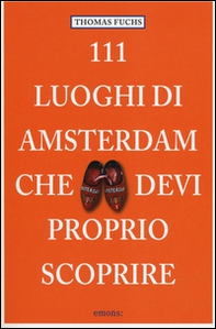 111 luoghi di Amsterdam che devi proprio scoprire - Librerie.coop 111 luoghi di Amsterdam che devi proprio scoprire - Librerie.coop