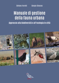 Manuale di gestione della fauna urbana. Approccio alla biodiversità e all'ecologia in città - Librerie.coop