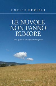Le nuvole non fanno rumore. Note sparse di un aspirante pellegrino - Librerie.coop Le nuvole non fanno rumore. Note sparse di un aspirante pellegrino - Librerie.coop