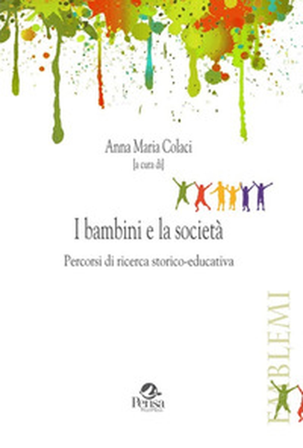 I bambini e la società. Percorsi di ricerca storico-educativa - Librerie.coop I bambini e la società. Percorsi di ricerca storico-educativa - Librerie.coop