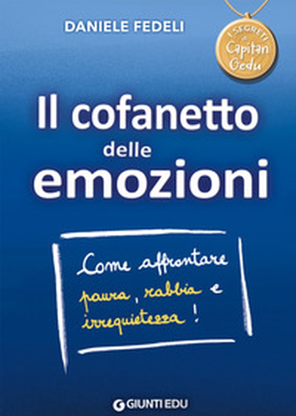 Il cofanetto delle emozioni. Come affrontare paura, rabbia e irrequietezza! Capitan Gedu - Librerie.coop Il cofanetto delle emozioni. Come affrontare paura, rabbia e irrequietezza! Capitan Gedu - Librerie.coop
