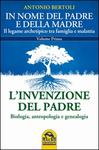 In nome del padre e della madre. Il legame archetipico tra famiglia e malattia - Vol. 1 - Librerie.coop In nome del padre e della madre. Il legame archetipico tra famiglia e malattia - Vol. 1 - Librerie.coop