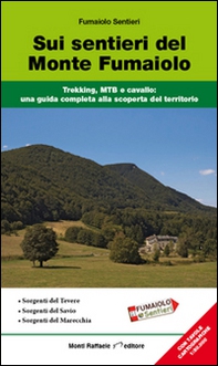Sui sentieri del monte Fumaiolo. Trekking, MTB e cavallo. Una guida completa alla scoperta del territorio - Librerie.coop