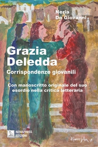 Grazia Deledda, corrispondenze giovanili. Con manoscritto originale del suo esordio nella critica letteraria - Librerie.coop