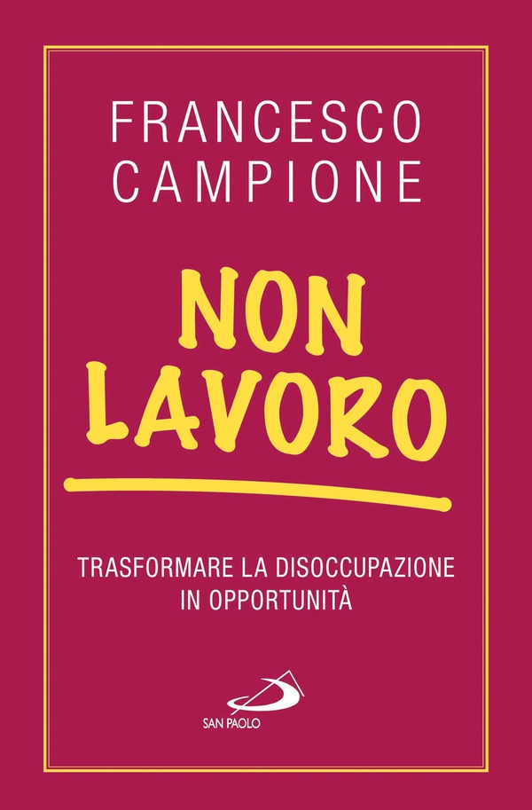 Non lavoro. Trasformare la disoccupazione in opportunità - Librerie.coop Non lavoro. Trasformare la disoccupazione in opportunità - Librerie.coop