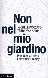 Non nel mio giardino. Prendere sul serio i movimenti Nimby - Librerie.coop