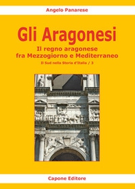 Gli Aragonesi. Il regno aragonese fra Mezzogiorno e Mediterraneo - Librerie.coop