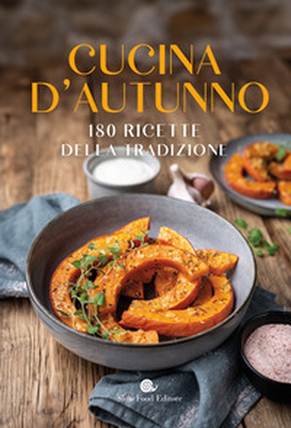 Cucina d'autunno. 180 ricette della tradizione - Librerie.coop