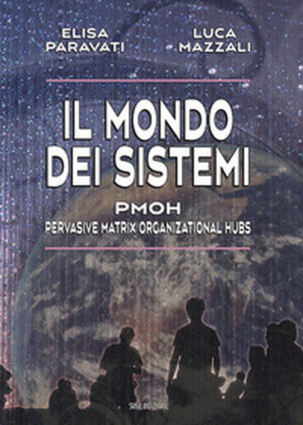 Il mondo dei sistemi. PMOH (Pervasive Matrix Organizational Hubs) - Librerie.coop Il mondo dei sistemi. PMOH (Pervasive Matrix Organizational Hubs) - Librerie.coop