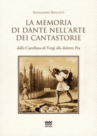 La memoria di Dante nell'arte dei cantastorie dalla Castellana di Vergi alla dolente Pia. Con la versione integrale dei poemetti in ottava rima: «La Pia de» Tolomei» (quattro versioni), «Il conte Ugolino», «Francesca da Rimini», «Ghino di Tacco» - Librerie.coop
