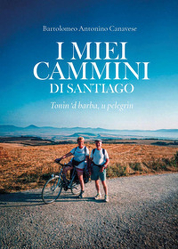 I miei cammini di Santiago. Tonìn 'd barba, u pelegrìn - Librerie.coop