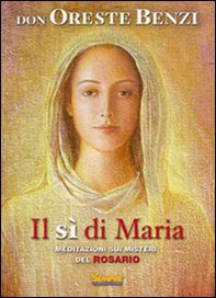 Il sì di Maria. Meditazioni sui misteri del rosario - Librerie.coop Il sì di Maria. Meditazioni sui misteri del rosario - Librerie.coop