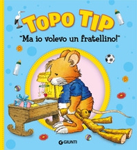 Ma io volevo un fratellino! Topo Tip - Librerie.coop Ma io volevo un fratellino! Topo Tip - Librerie.coop