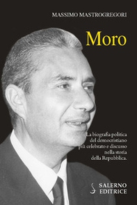 Moro. La biografia politica del democristiano più celebrato e discusso nella storia della Repubblica - Librerie.coop Moro. La biografia politica del democristiano più celebrato e discusso nella storia della Repubblica - Librerie.coop