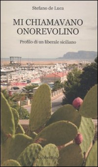 Mi chiamavano onorevolino. Profilo di un liberale siciliano - Librerie.coop Mi chiamavano onorevolino. Profilo di un liberale siciliano - Librerie.coop