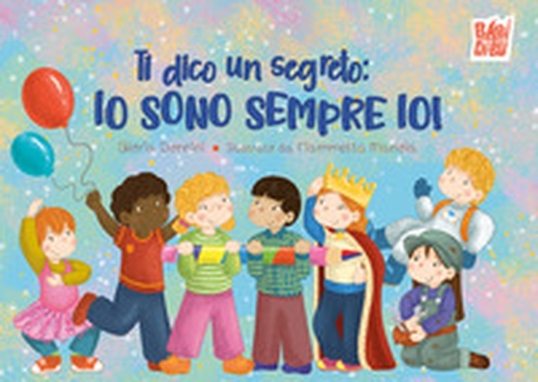 Ti dico un segreto: io sono sempre io! - Librerie.coop