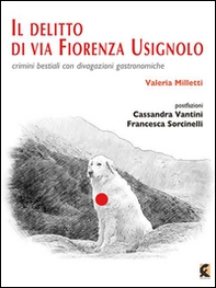 Il delitto di via Fiorenza Usignolo. Crimini bestiali con divagazioni gastronomiche - Librerie.coop