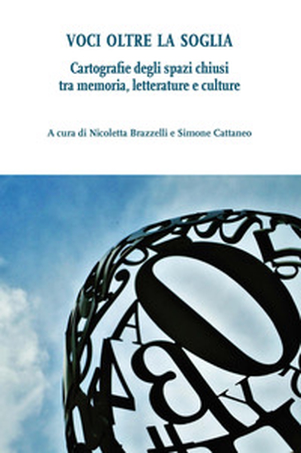 Voci oltre la soglia. Cartografie degli spazi chiusi tra memoria, letterature e culture - Librerie.coop Voci oltre la soglia. Cartografie degli spazi chiusi tra memoria, letterature e culture - Librerie.coop