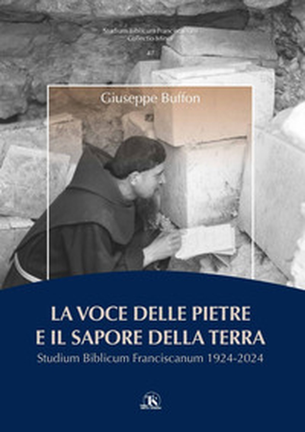 La voce delle pietre e il sapore della terra. Studium Biblicum Franciscanum 1924-2024 - Librerie.coop La voce delle pietre e il sapore della terra. Studium Biblicum Franciscanum 1924-2024 - Librerie.coop