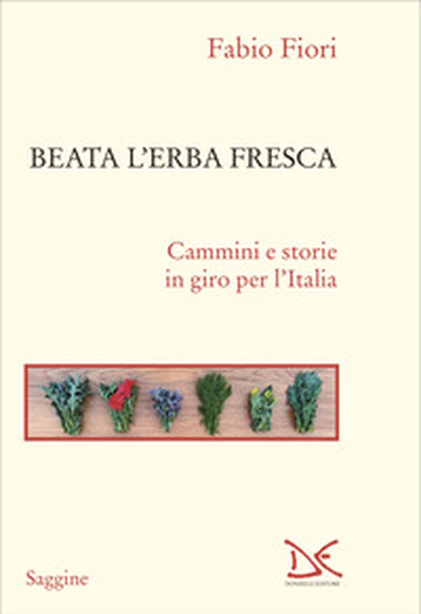Beata l'erba fresca. Cammini e storie in giro per l'Italia - Librerie.coop