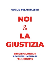Noi & la giustizia. Errori giudiziari, reati fallimentari, femminicidio - Librerie.coop