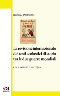 La revisione internazionale dei testi scolastici di storia tra le due guerre mondiali. I casi italiano e norvegese - Librerie.coop La revisione internazionale dei testi scolastici di storia tra le due guerre mondiali. I casi italiano e norvegese - Librerie.coop