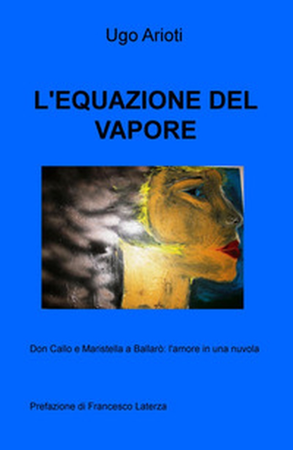 L'equazione del vapore. Don Callo e Maristella a Ballarò: l'amore in una nuvola - Librerie.coop L'equazione del vapore. Don Callo e Maristella a Ballarò: l'amore in una nuvola - Librerie.coop