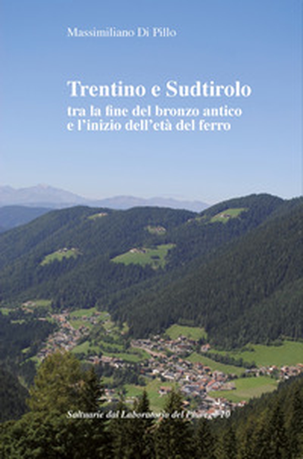 Trentino e Sudtirolo tra la fine del bronzo antico e l'inizio dell'età del ferro - Librerie.coop Trentino e Sudtirolo tra la fine del bronzo antico e l'inizio dell'età del ferro - Librerie.coop