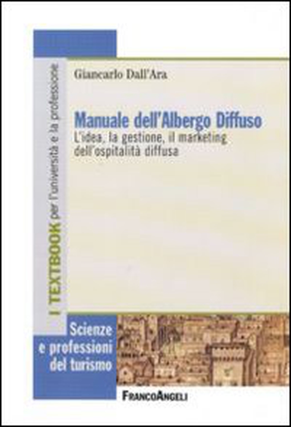 Manuale dell'albergo diffuso. L'idea, la gestione, il marketing dell'ospitalità diffusa - Librerie.coop Manuale dell'albergo diffuso. L'idea, la gestione, il marketing dell'ospitalità diffusa - Librerie.coop