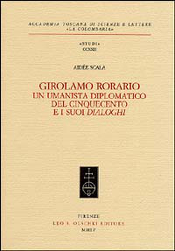 Girolamo Rorario. Un umanista diplomatico del Cinquecento e i suoi «Dialoghi» - Librerie.coop Girolamo Rorario. Un umanista diplomatico del Cinquecento e i suoi «Dialoghi» - Librerie.coop