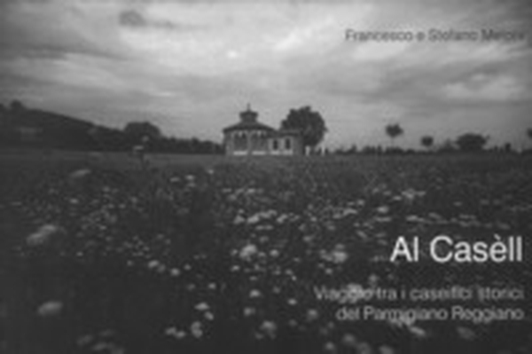 Al Casèll. Viaggio tra i caseifici storici del Parmigiano Reggiano - Librerie.coop Al Casèll. Viaggio tra i caseifici storici del Parmigiano Reggiano - Librerie.coop