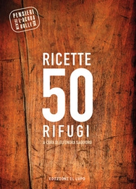 Ricette 50 rifugi. Pensieri mentre l'acqua non bolle - Librerie.coop