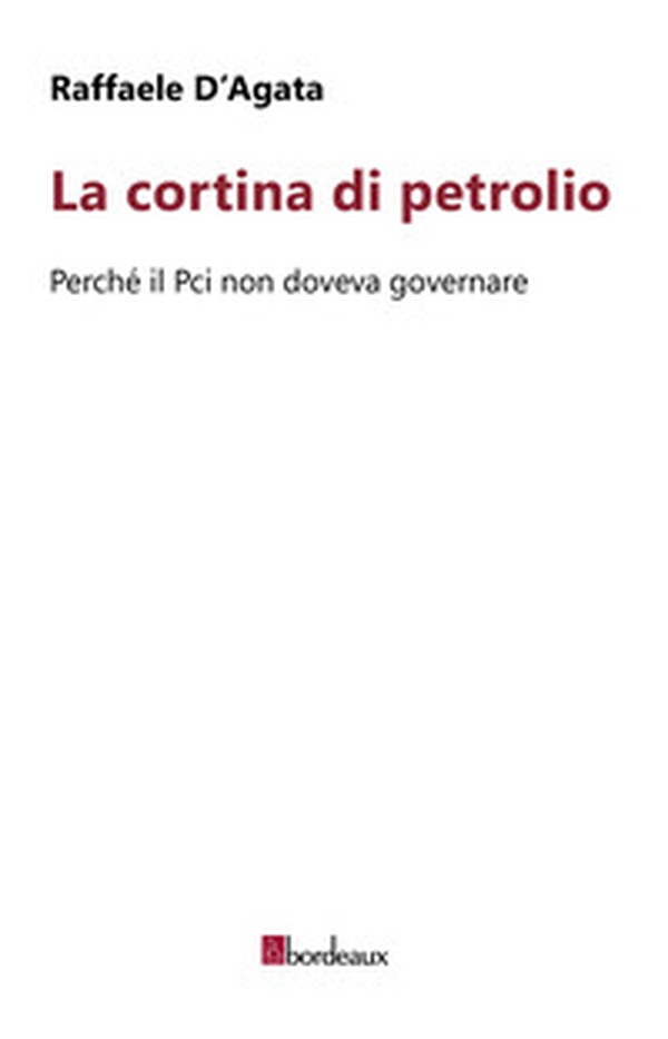 La cortina di petrolio. Perché il Pci non doveva governare - Librerie.coop La cortina di petrolio. Perché il Pci non doveva governare - Librerie.coop
