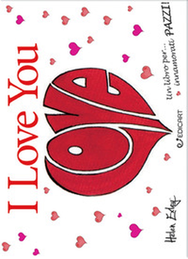 I love you. Un libro per... innamorati pazzi! - Librerie.coop I love you. Un libro per... innamorati pazzi! - Librerie.coop