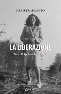 La liberazione. Diario 28 Aprile-6 Agosto 1945 - Librerie.coop La liberazione. Diario 28 Aprile-6 Agosto 1945 - Librerie.coop