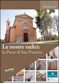 Le nostre radici. La pieve di San Patrizio - Librerie.coop Le nostre radici. La pieve di San Patrizio - Librerie.coop