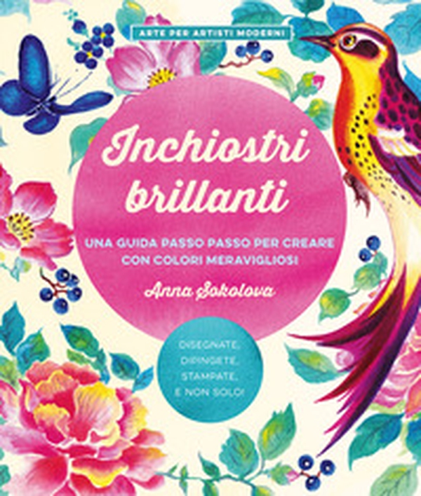 Inchiostri brillanti. Una guida passo passo per creare con colori meravigliosi - Librerie.coop Inchiostri brillanti. Una guida passo passo per creare con colori meravigliosi - Librerie.coop