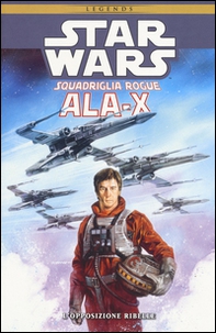 Ala-X Squadriglia Rogue. Star Wars. L'opposizione ribelle - Librerie.coop