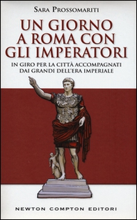 Un giorno a Roma con gli imperatori. In giro per la città accompagnati dai grandi dell' era imperiale - Librerie.coop Un giorno a Roma con gli imperatori. In giro per la città accompagnati dai grandi dell' era imperiale - Librerie.coop