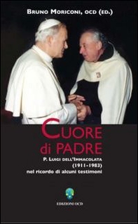 Cuore di padre. P. Luigi dell'Immacolata (1911-1983) nel ricordo di alcuni testimoni - Librerie.coop