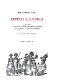 Lettere 'a ll'Africa. in appendice la cronaca della guerra di Abissina dal giornale «La Follia» (1887) - Librerie.coop