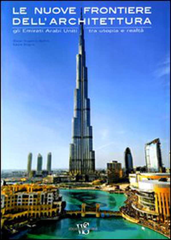 Le nuove frontiere dell'architettura. Gli Emirati Arabi Uniti tra utopia e realtà - Librerie.coop Le nuove frontiere dell'architettura. Gli Emirati Arabi Uniti tra utopia e realtà - Librerie.coop