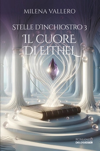 Il cuore di Eithel. Stelle d'inchiostro - Vol. 3 - Librerie.coop