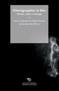 Chorégraphier le film. Gestes, cadre, montage - Librerie.coop