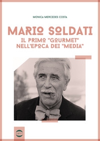 Mario Soldati. Il primo «gourmet» nell'epoca dei «media» - Librerie.coop
