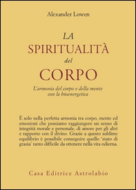 La spiritualità del corpo. L'armonia del corpo e della mente con la bioenergetica - Librerie.coop La spiritualità del corpo. L'armonia del corpo e della mente con la bioenergetica - Librerie.coop