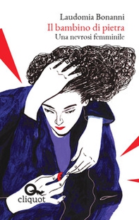 Il bambino di pietra. Una nevrosi femminile - Librerie.coop Il bambino di pietra. Una nevrosi femminile - Librerie.coop