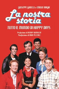 La nostra storia. Tutto il mondo di Happy Days - Librerie.coop