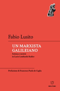 Un marxista galileiano. Scienza e società in Lucio Lombardo Radice - Librerie.coop Un marxista galileiano. Scienza e società in Lucio Lombardo Radice - Librerie.coop