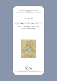 «Ordine» e «ordinamento». Idee e categorie giuridiche nel mondo romano - Librerie.coop